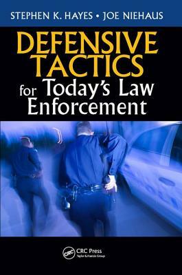 Defensive Tactics for Today's Law Enforcement by Stephen K. Hayes