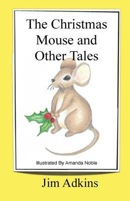 The Christmas Mouse and Other Tales by Jim Adkins