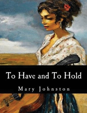 To Have and To Hold (Annotated) by Mary Johnston