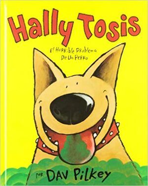 Hally Tosis: El horrible problema de un perro by Dav Pilkey