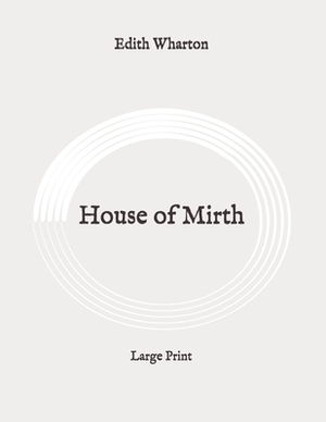 House of Mirth: Large Print by Edith Wharton