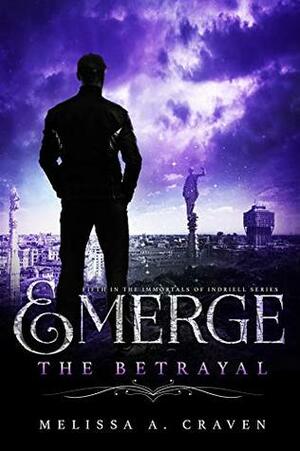 Emerge: The Betrayal by Melissa A. Craven