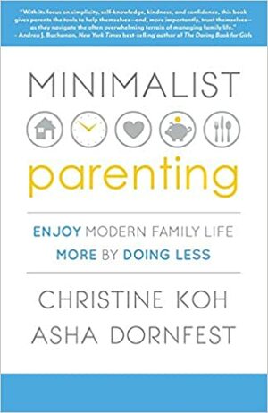 Padres minimalistas: Como disfrutar más de la vida haciendo menos by Christine Koh, Asha Dornfest