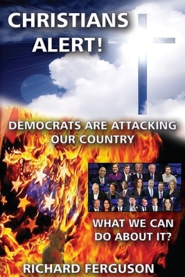 Christians Alert!: Democrats Are Attacking Our Country by Richard Ferguson