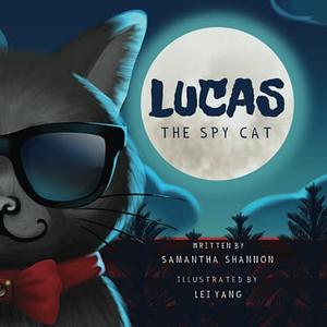 Lucas the Spy Cat: A Children's Mystery Adventure with Creativity and Imagination Boosting Activities by Samantha Shannon