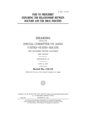 Paid to prescribe?: exploring the relationship between doctors and the drug industry: hearing before the Special Committee on Aging, Unite by United States Congress, United States Senate, Special Committee on Aging (senate)