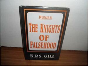 Punjab, the knights of falsehood by K.P.S. Gill
