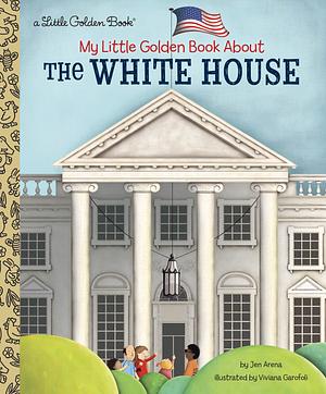 My Little Golden Book About the White House by Jen Arena