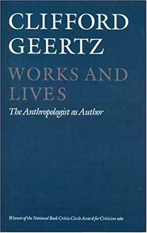 Works And Lives: The Anthropologist As Author by Clifford Geertz