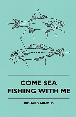 Come Sea Fishing With Me by Richard Arnold