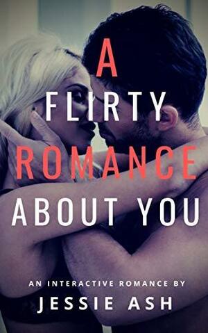 Choose Your Own Flirty Adventure: An Interactive Romance by Jessie Ash