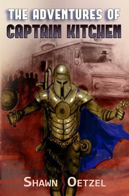The Adventures of Captain Kitchen by Shawn Oetzel