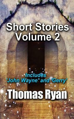 Short Stories Volume 2: Incudes 'John Wayne' and 'Gerry' by Thomas Ryan