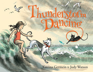 Thunderstorm Dancing by Katrina Germein, Judy Watson