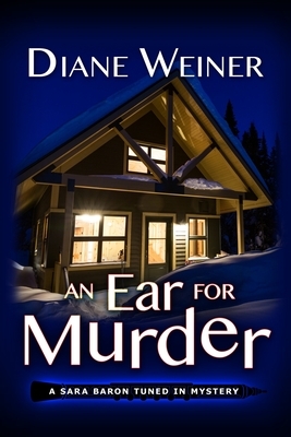 An Ear for Murder: A Sara Baron Tuned In Mystery by Diane Weiner