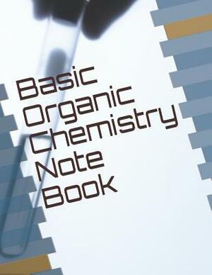 Basic Organic Chemistry Note Book by Brandon Garcia