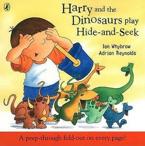 Harry And The Dinosaurs Play Hide-And-Seek by Adrian Reynolds, Ian Whybrow