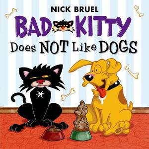 Bad Kitty Does Not Like Dogs by Nick Bruel