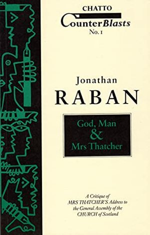 God, Man & Mrs Thatcher by Jonathan Raban