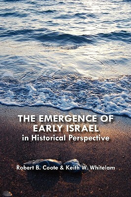 The Emergence of Early Israel in Historical Perspective by Keith W. Whitelam, Robert B. Coote