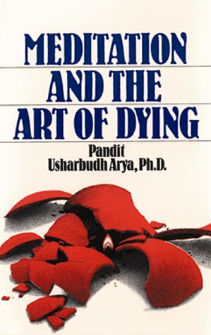 Meditation And The Art Of Dying by Pandit Usharbudh Arya, Usharbudh Arya, Pandit Rajmani Tigunait