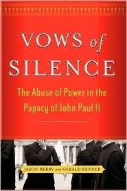 Vows of Silence: The Abuse of Power in the Papacy of John Paul II by Jason Berry, Gerald Renner
