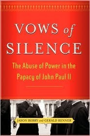 Vows of Silence: The Abuse of Power in the Papacy of John Paul II by Gerald Renner, Jason Berry