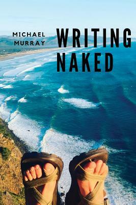 Writing Naked by Michael Murray