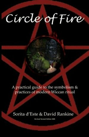 Circle of Fire: A practical guide to the symbolism& practices of modern Wiccan ritual by David Rankine, Sorita d'Este