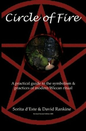 Circle of Fire: A practical guide to the symbolism& practices of modern Wiccan ritual by Sorita d'Este, David Rankine