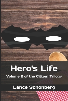 Hero's Life: Volume 2 of the Citizen Trilogy by Lance Schonberg