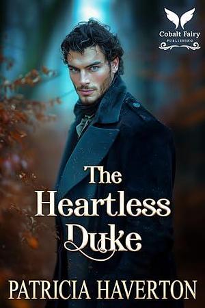 The Heartless Duke by Patricia Haverton, Patricia Haverton