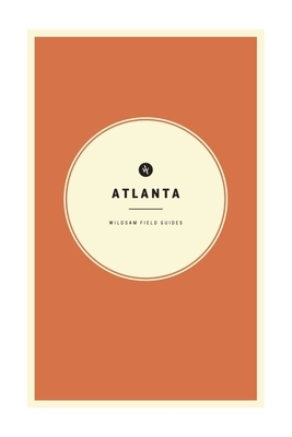 Wildsam Field Guides: Atlanta by 