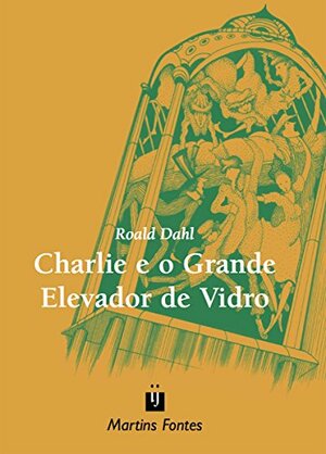 Charlie e o Grande Elevador de Vidro by Roald Dahl