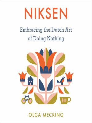 Niksen: Embracing the Dutch Art of Doing Nothing by Olga Mecking