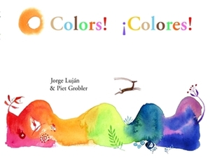 Colors! / Colores! by Jorge Luján, Piet Grobler