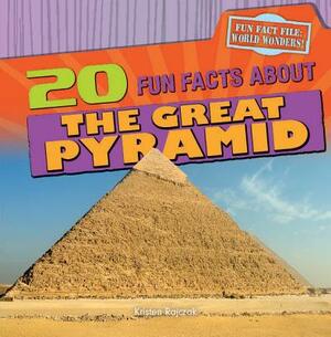 20 Fun Facts about the Great Pyramid by Kristen Rajczak