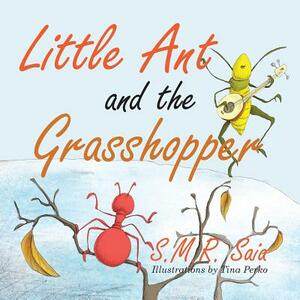 Little Ant and the Grasshopper: If You Choose a Job You Love, You Will Never Have to Work a Day in Your Life by S. M. R. Saia, Tina Perko