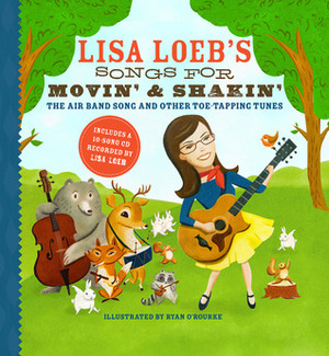 Lisa Loeb's Songs for Movin' and Shakin': The Air Band Song and Other Toe-Tapping Tunes by Ryan O'Rourke, Lisa Loeb