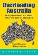 Overloading Australia: How Governments and Media Dither and Deny on Population by Mark O'Connor, William J. Lines