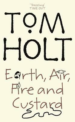 Earth, Air, Fire and Custard by Tom Holt