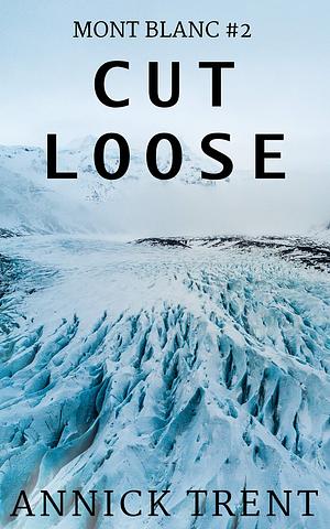 Cut Loose by Annick Trent