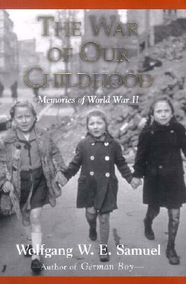 The War of Our Childhood: Memories of World War II by Wolfgang W.E. Samuel