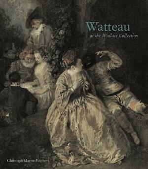 Watteau at the Wallace Collection by Christoph Martin Vogtherr