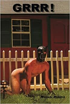Grrr!: An Anthology of Erotica Relating to the Training of the Human Dog by Michael Daniels
