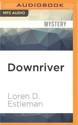 Downriver by Loren D. Estleman