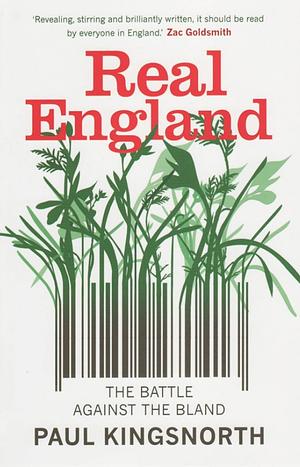Real England: The Battle Against The Bland by Paul Kingsnorth