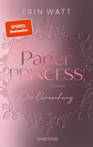 Paper Princess: Die Versuchung by Erin Watt