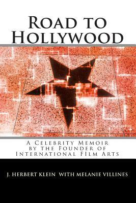 Road to Hollywood: An Only-in-America Story of Presidents, Tycoons, Movie Stars, and Aliens by J. Herbert Klein, Melanie Villines