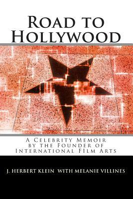 Road to Hollywood: An Only-in-America Story of Presidents, Tycoons, Movie Stars, and Aliens by Melanie Villines, J. Herbert Klein